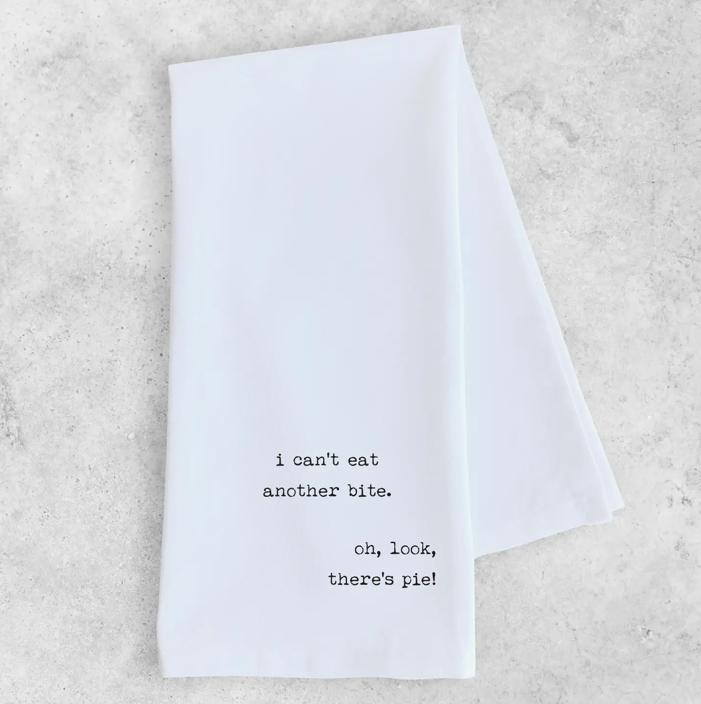 I Can't Eat Another Bite Tea Towel