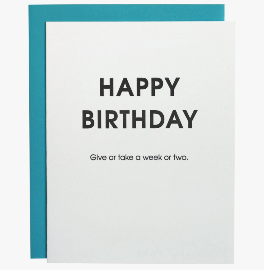 "Give Or Take Belated" Birthday Card