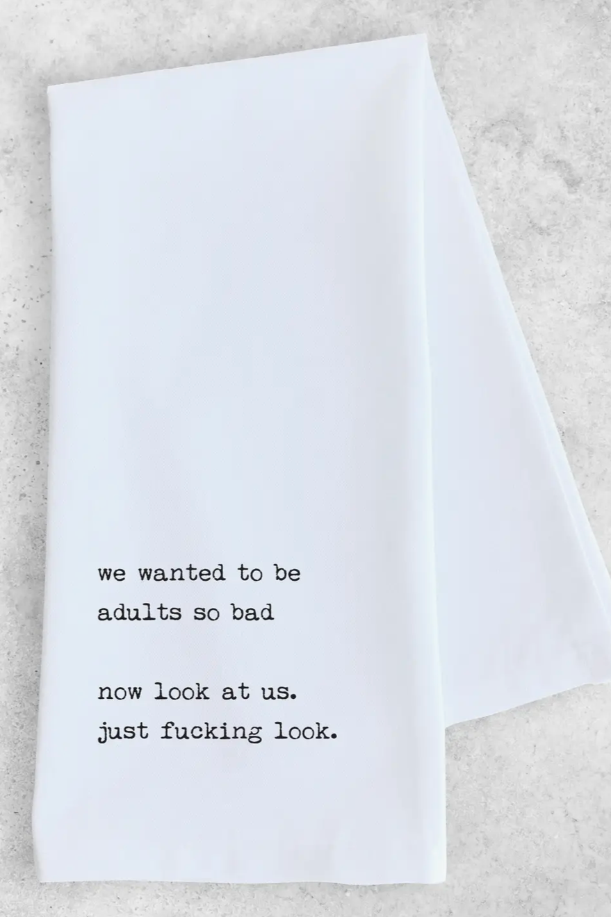 We Wanted To Be Adults Tea Towel