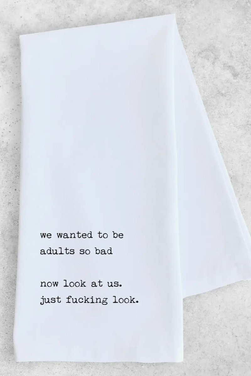 We Wanted To Be Adults Tea Towel