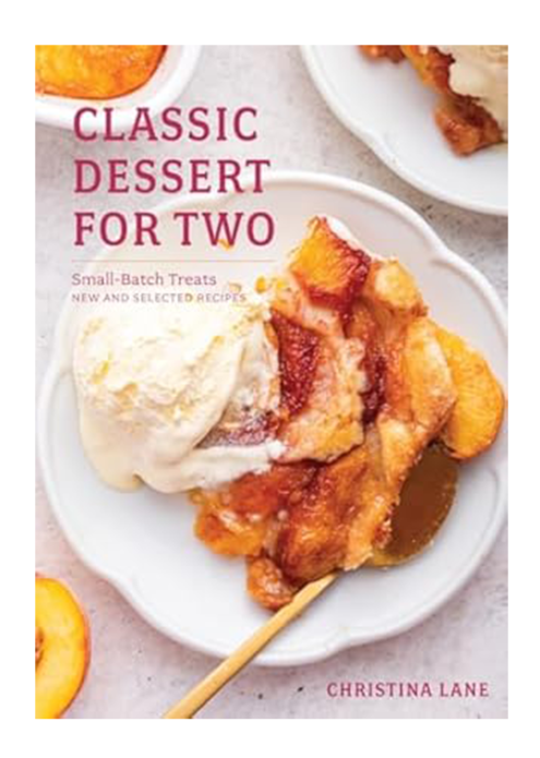 Classic Dessert for Two: Small-Batch Treats, New and Selected Recipes