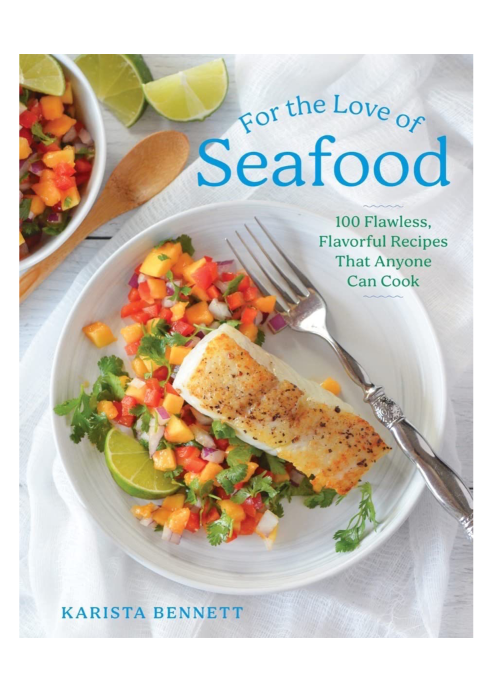 For the Love of Seafood: 100 Flawless, Flavorful Recipes That Anyone Can Cook
