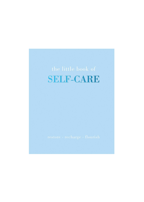 The Little Book of Self-Care: Restore | Recharge | Flourish