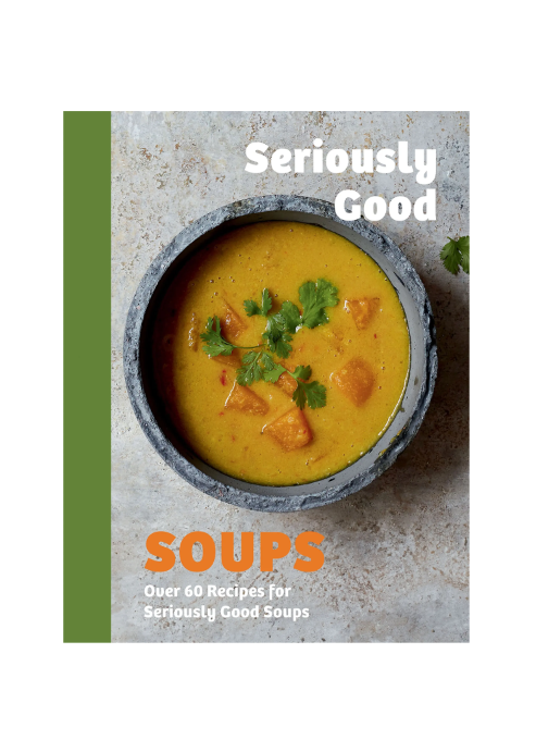 Seriously Good Soups