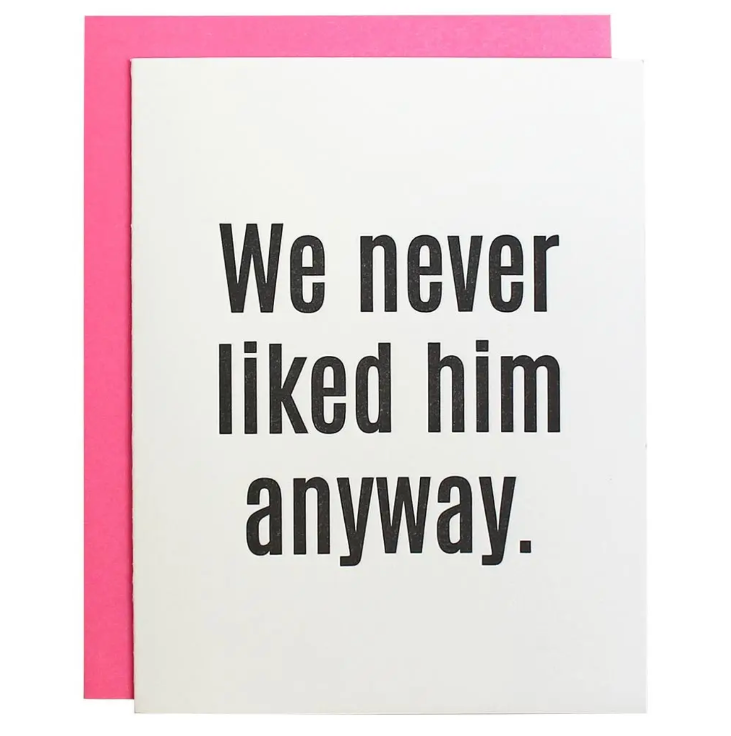 We Never Liked Him Anyway Letterpress Card