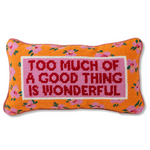 Too Much Of A Good Thing Needlepoint Pillow