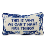 Why We Can't Have Nice Things Needlepoint Pillow